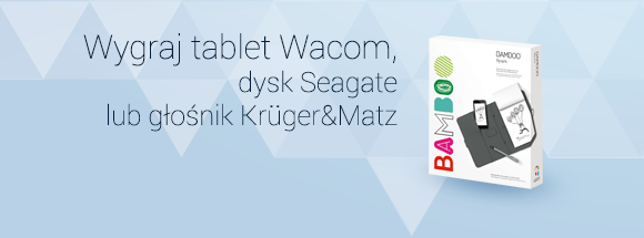 Wygraj tablet Wacom, dysk Seagate lub głośnik Krüger&Matz
